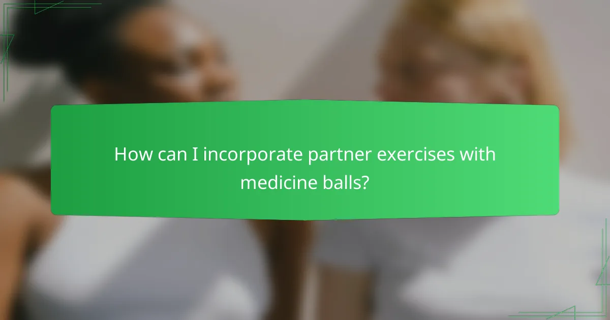 How can I incorporate partner exercises with medicine balls?