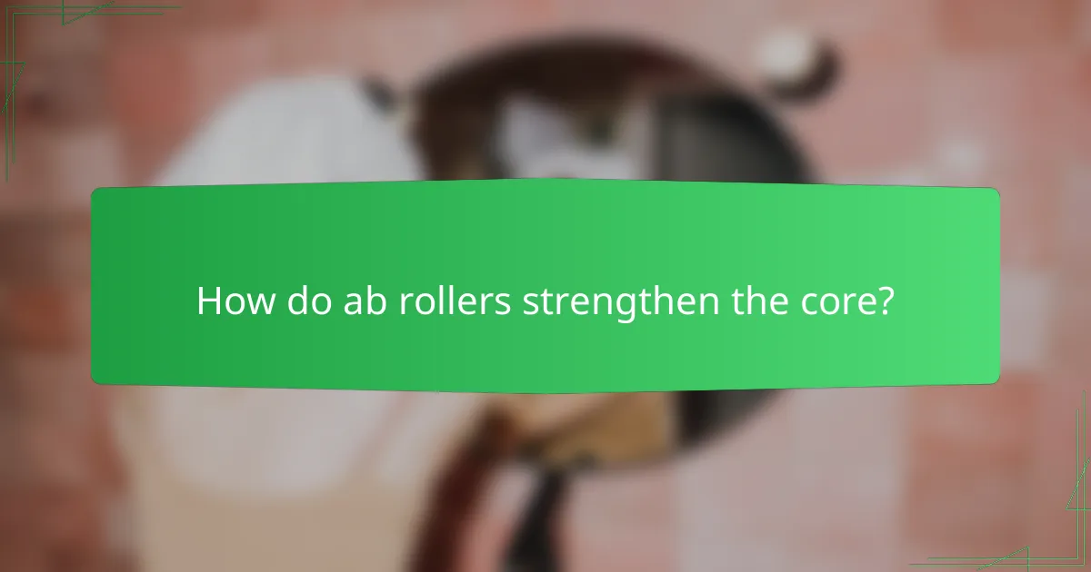 How do ab rollers strengthen the core?