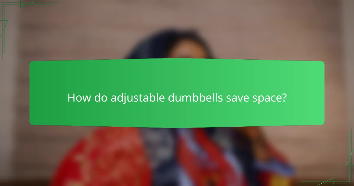 How do adjustable dumbbells save space?