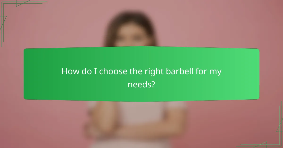 How do I choose the right barbell for my needs?