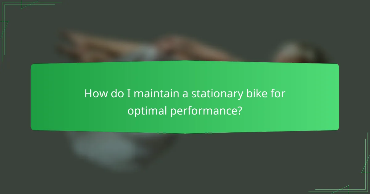 How do I maintain a stationary bike for optimal performance?