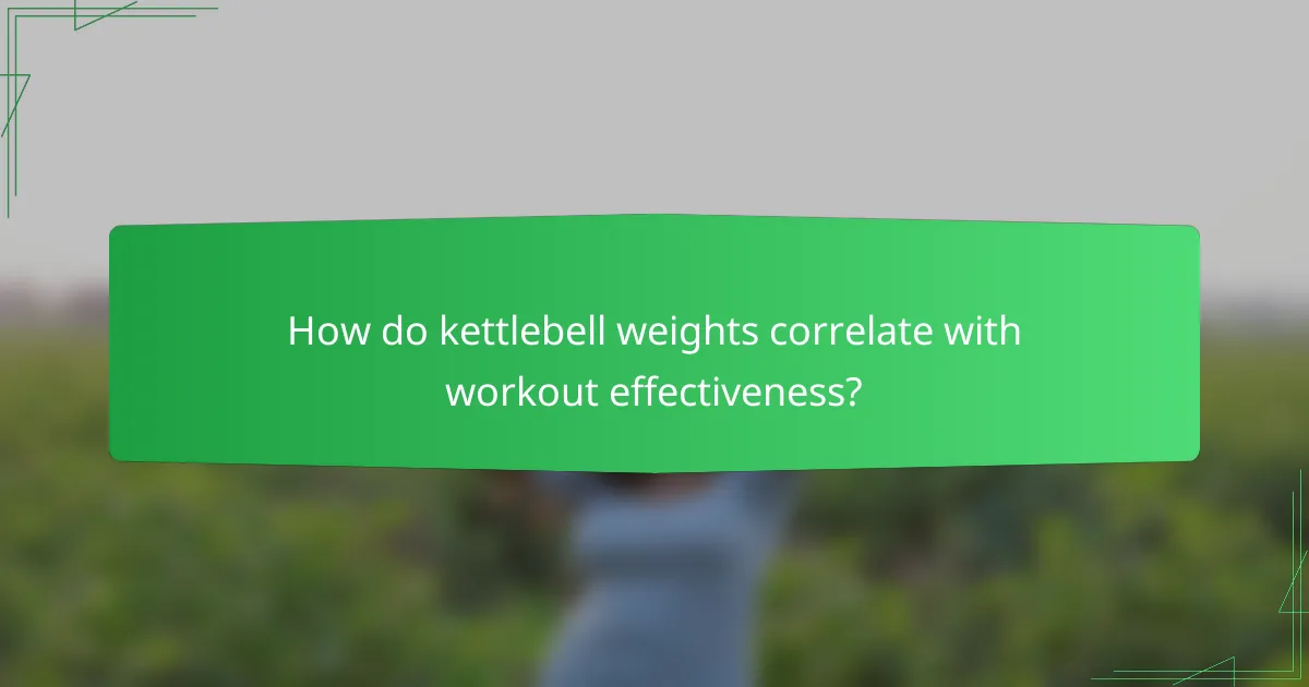 How do kettlebell weights correlate with workout effectiveness?