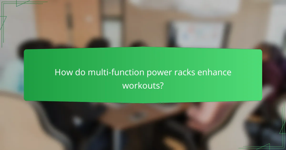 How do multi-function power racks enhance workouts?