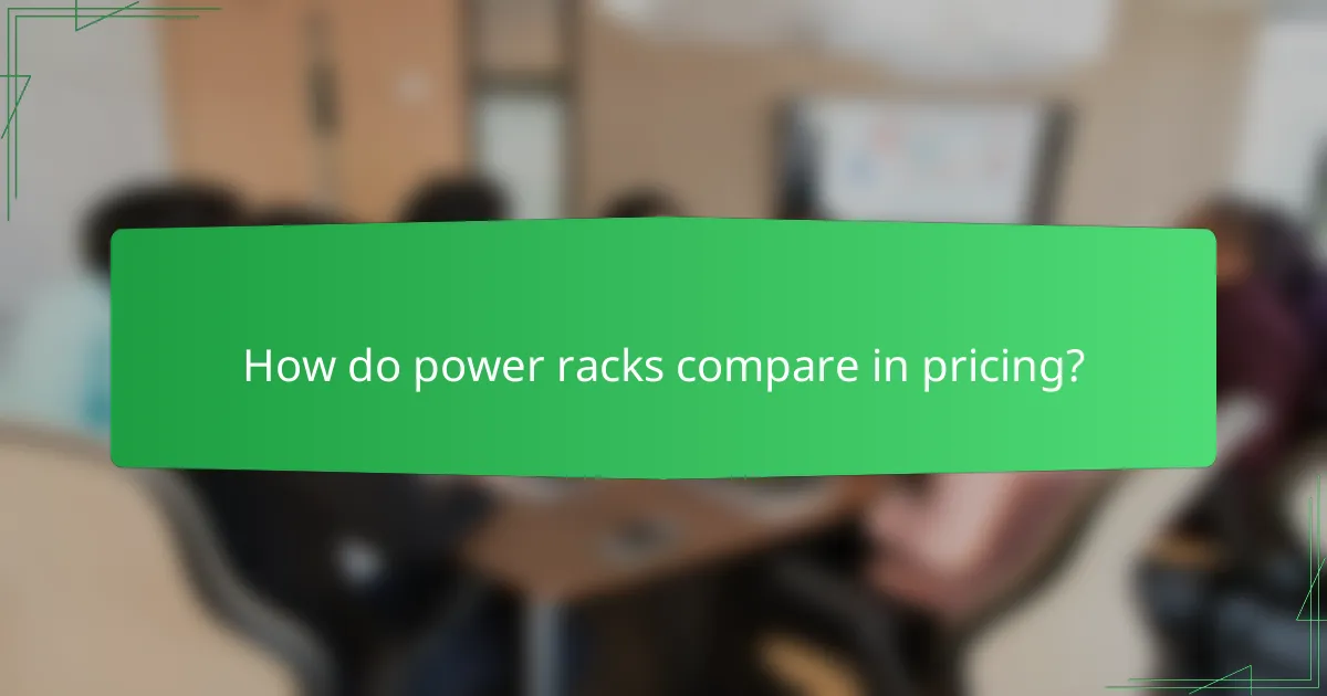 How do power racks compare in pricing?
