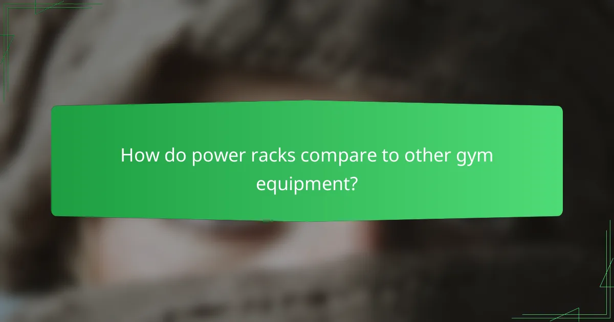 How do power racks compare to other gym equipment?
