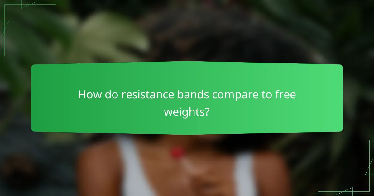 How do resistance bands compare to free weights?