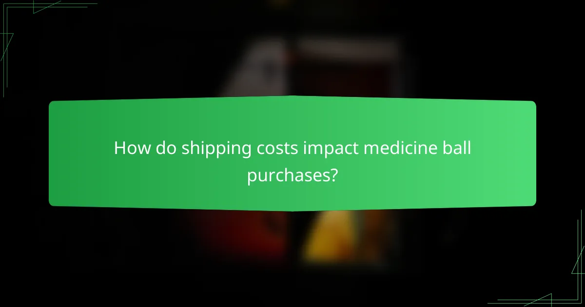 How do shipping costs impact medicine ball purchases?
