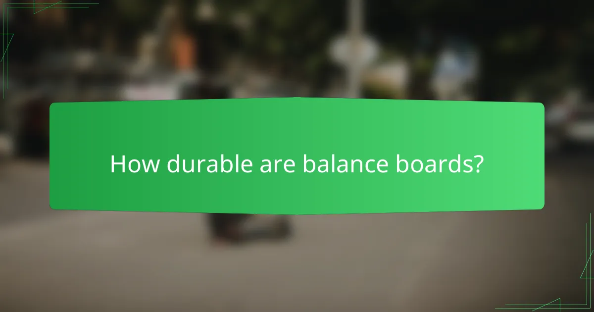 How durable are balance boards?