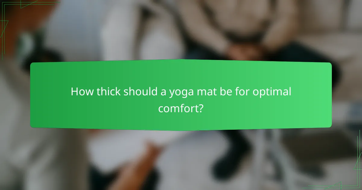 How thick should a yoga mat be for optimal comfort?