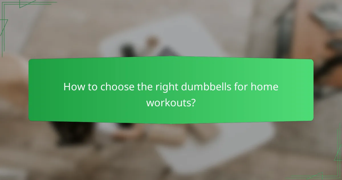 How to choose the right dumbbells for home workouts?