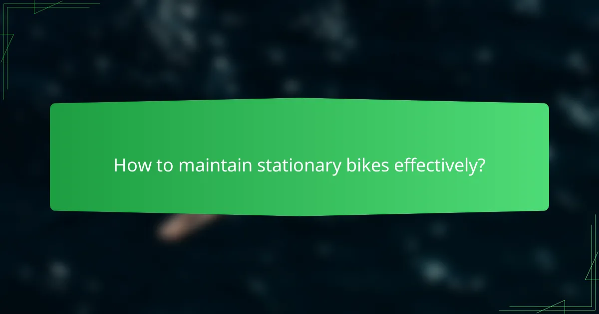 How to maintain stationary bikes effectively?