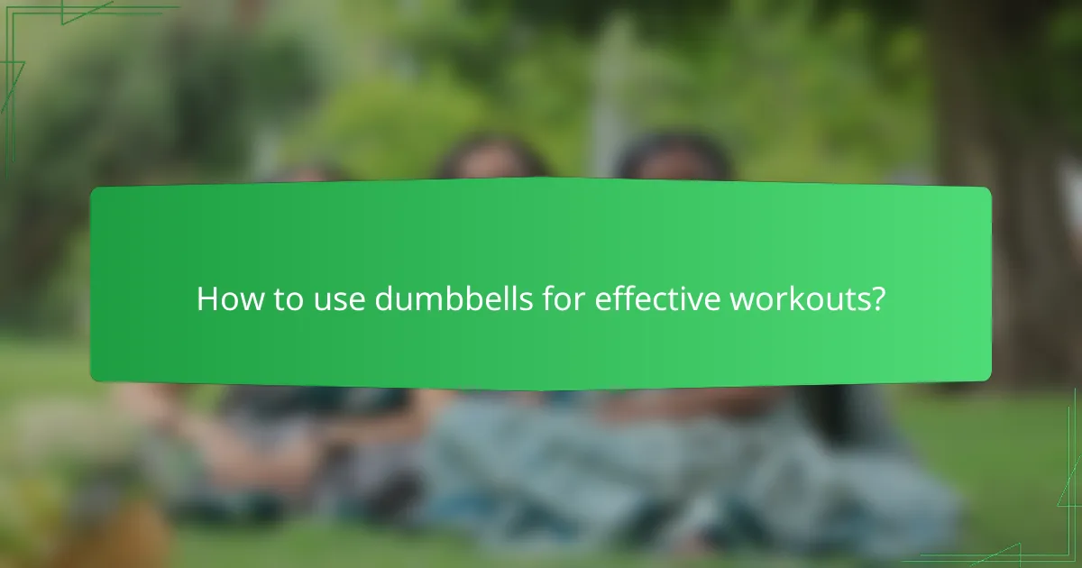 How to use dumbbells for effective workouts?