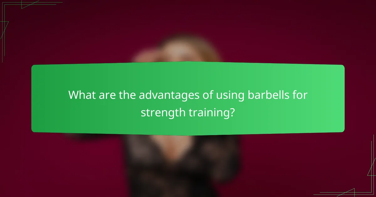 What are the advantages of using barbells for strength training?