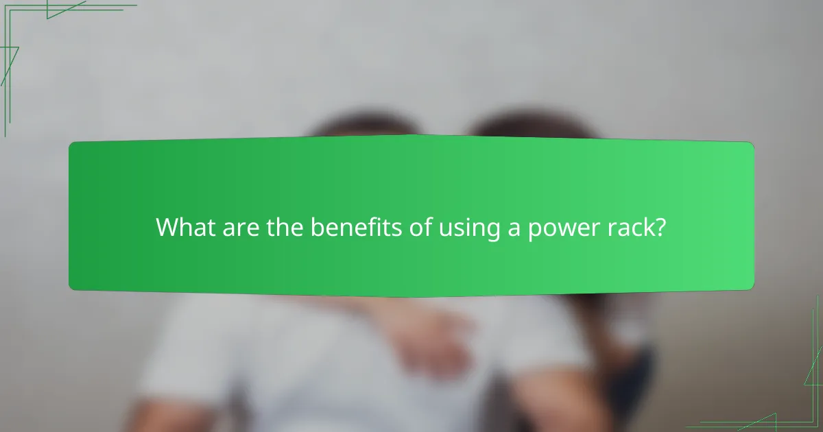 What are the benefits of using a power rack?