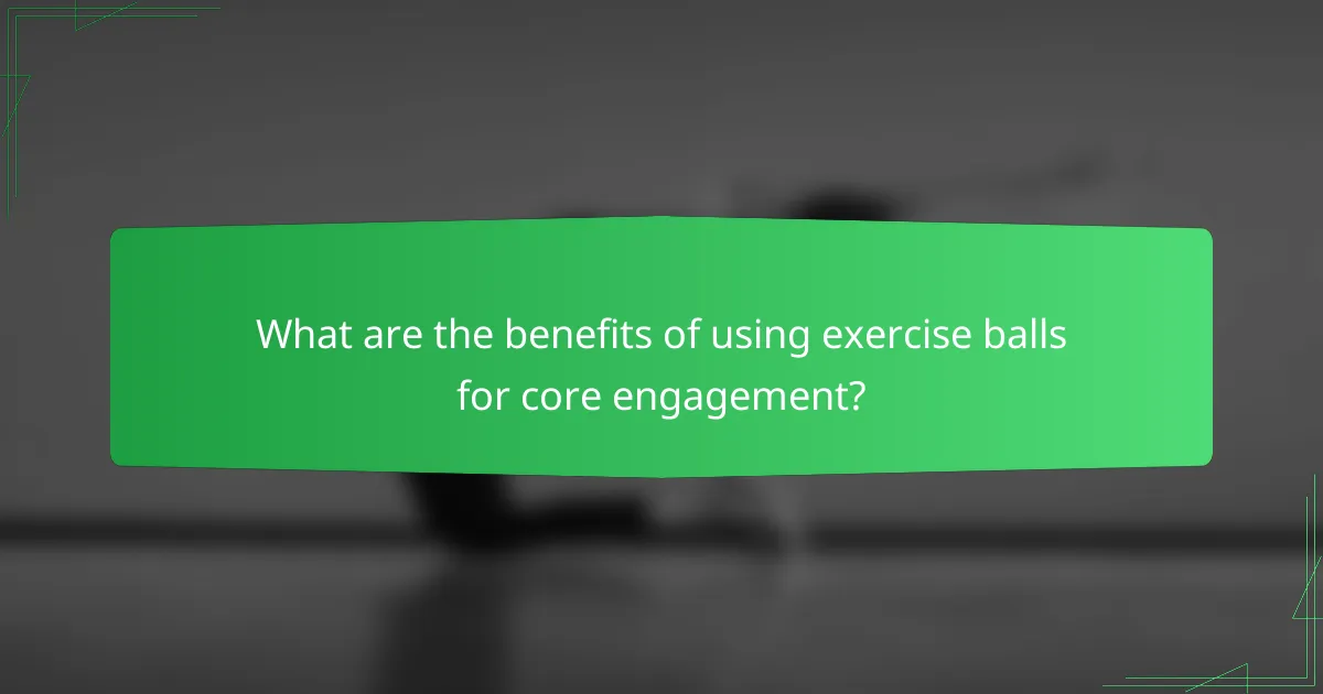 What are the benefits of using exercise balls for core engagement?