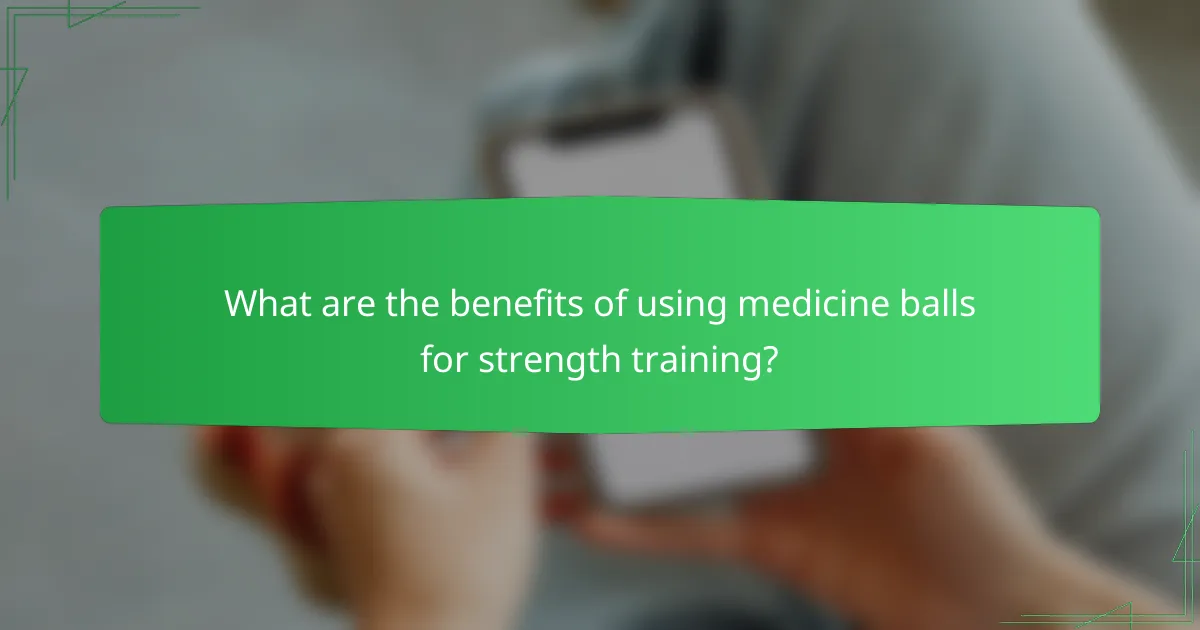 What are the benefits of using medicine balls for strength training?