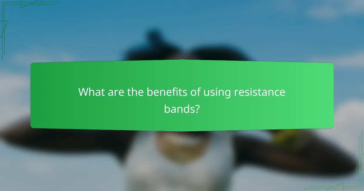 What are the benefits of using resistance bands?