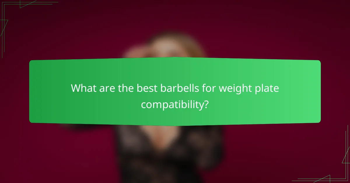 What are the best barbells for weight plate compatibility?