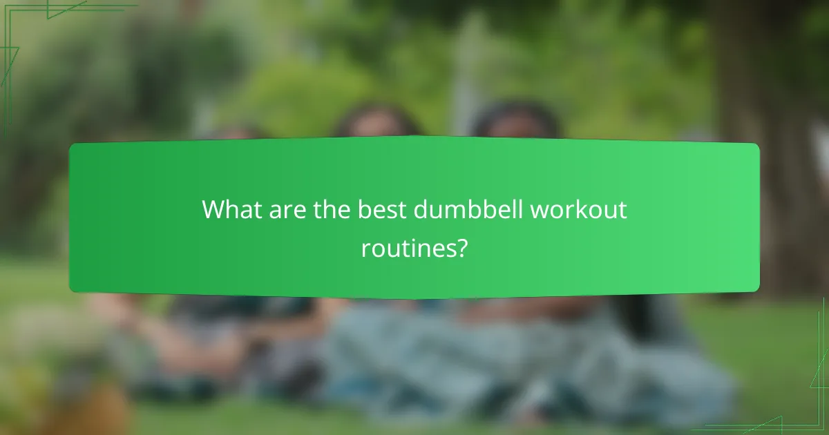 What are the best dumbbell workout routines?