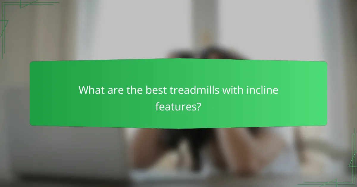 What are the best treadmills with incline features?