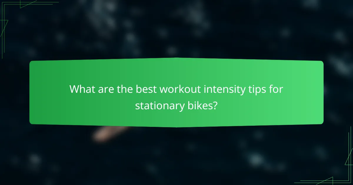 What are the best workout intensity tips for stationary bikes?