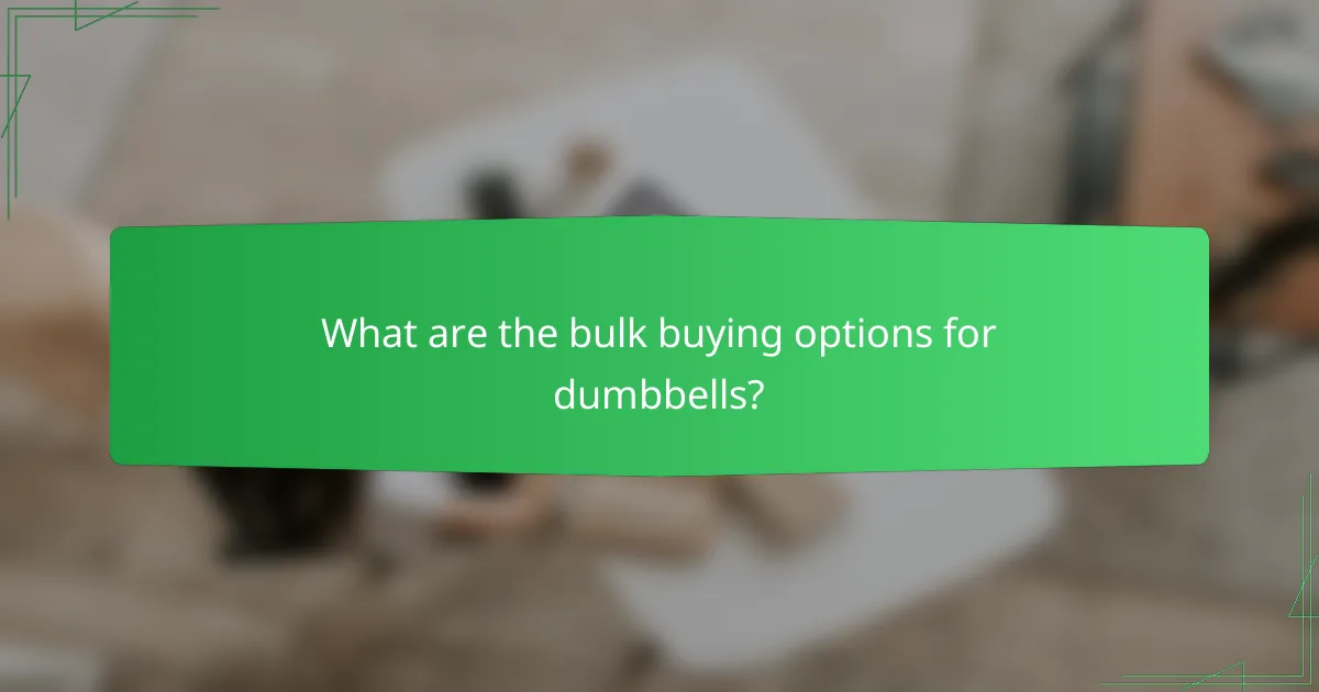 What are the bulk buying options for dumbbells?