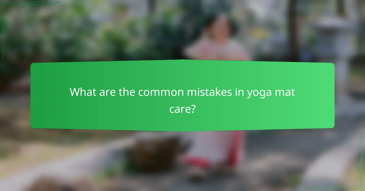 What are the common mistakes in yoga mat care?