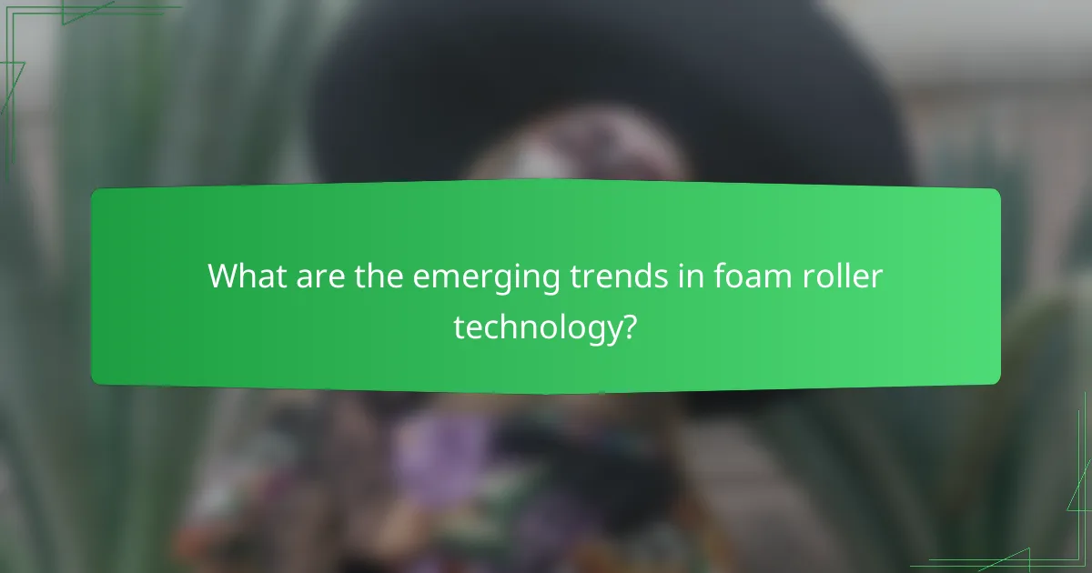 What are the emerging trends in foam roller technology?