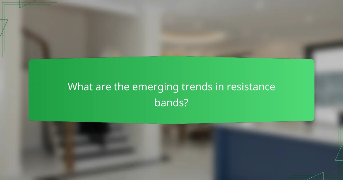 What are the emerging trends in resistance bands?