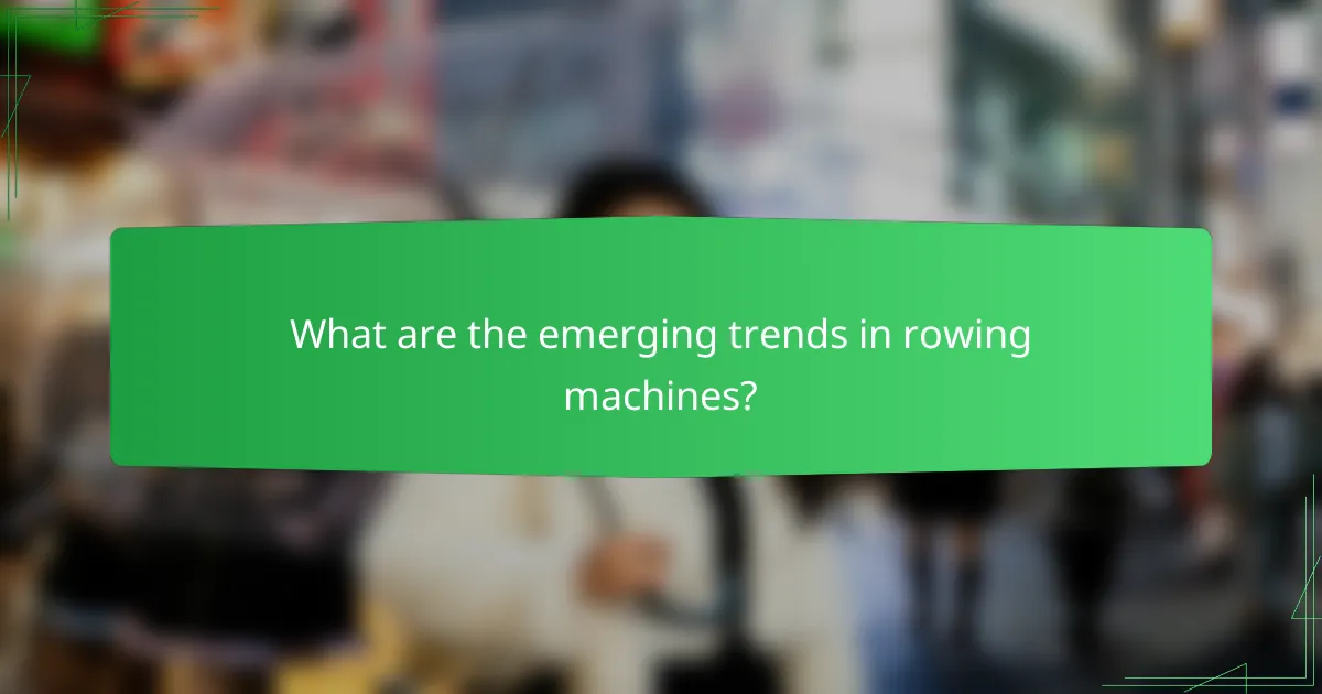 What are the emerging trends in rowing machines?