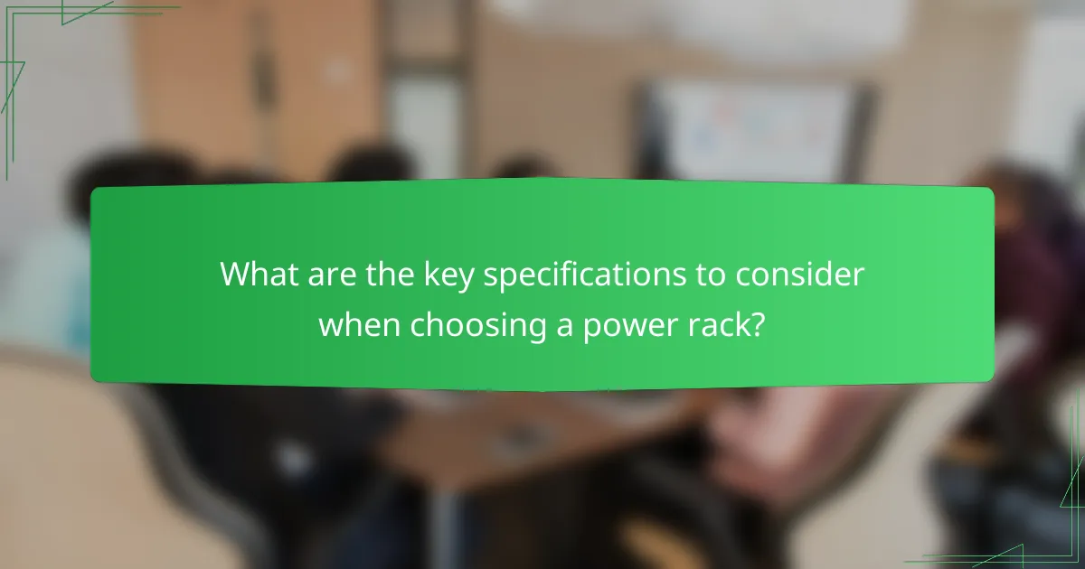 What are the key specifications to consider when choosing a power rack?