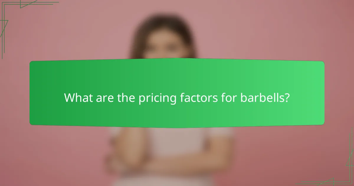 What are the pricing factors for barbells?