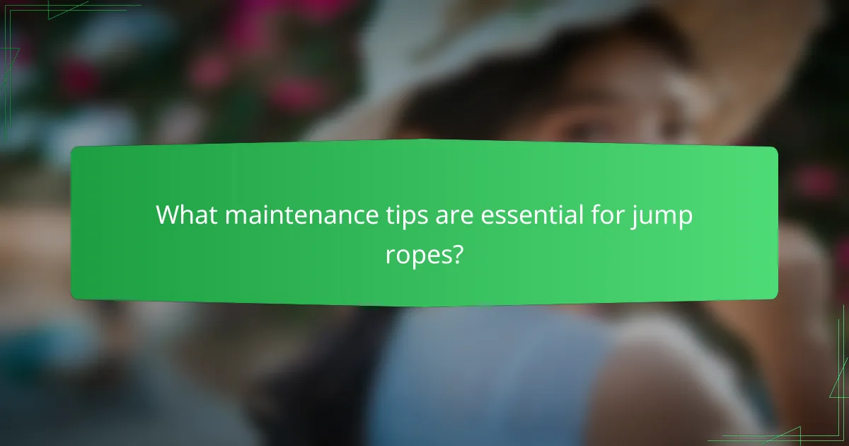 What maintenance tips are essential for jump ropes?