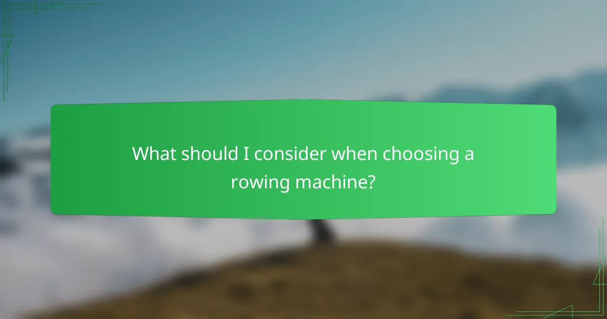 What should I consider when choosing a rowing machine?