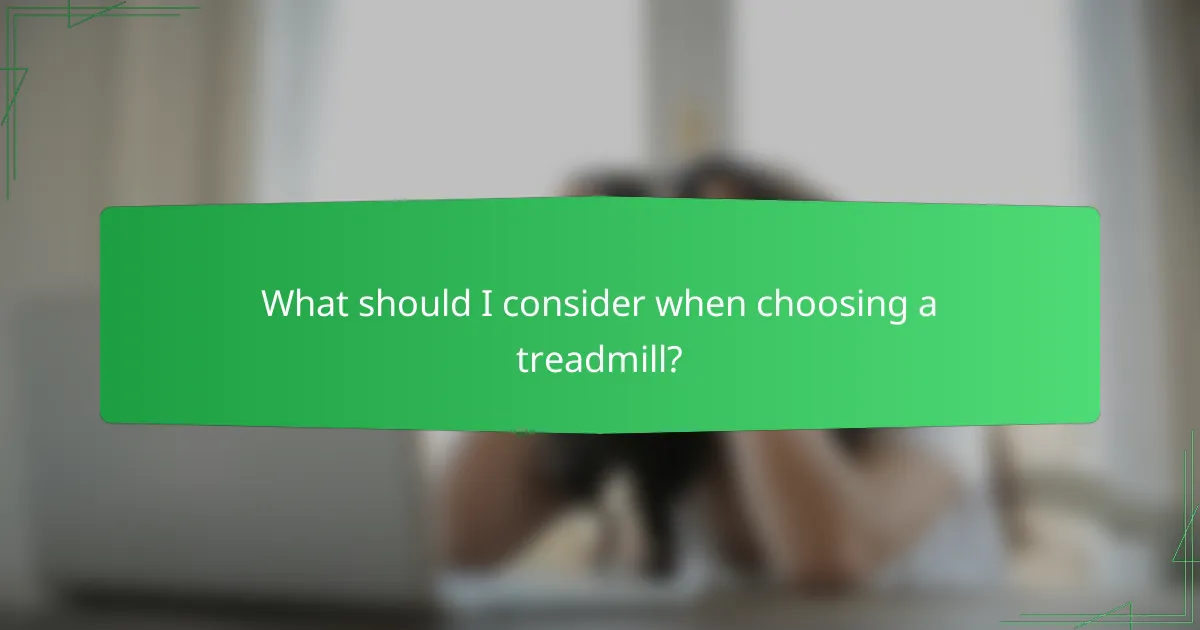What should I consider when choosing a treadmill?