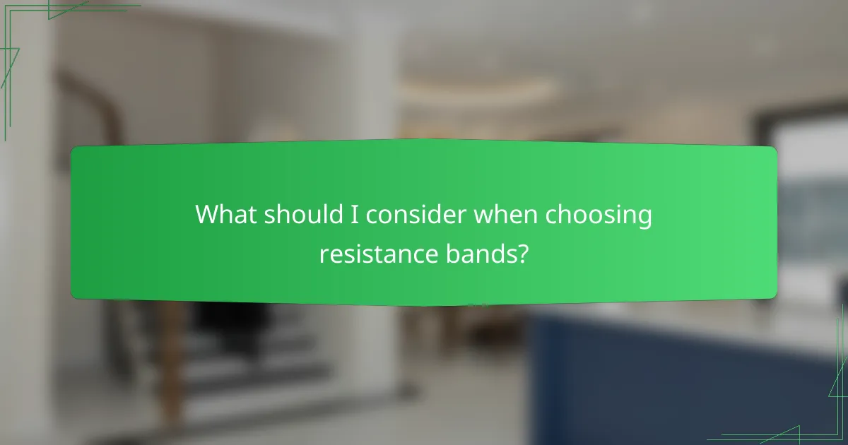 What should I consider when choosing resistance bands?