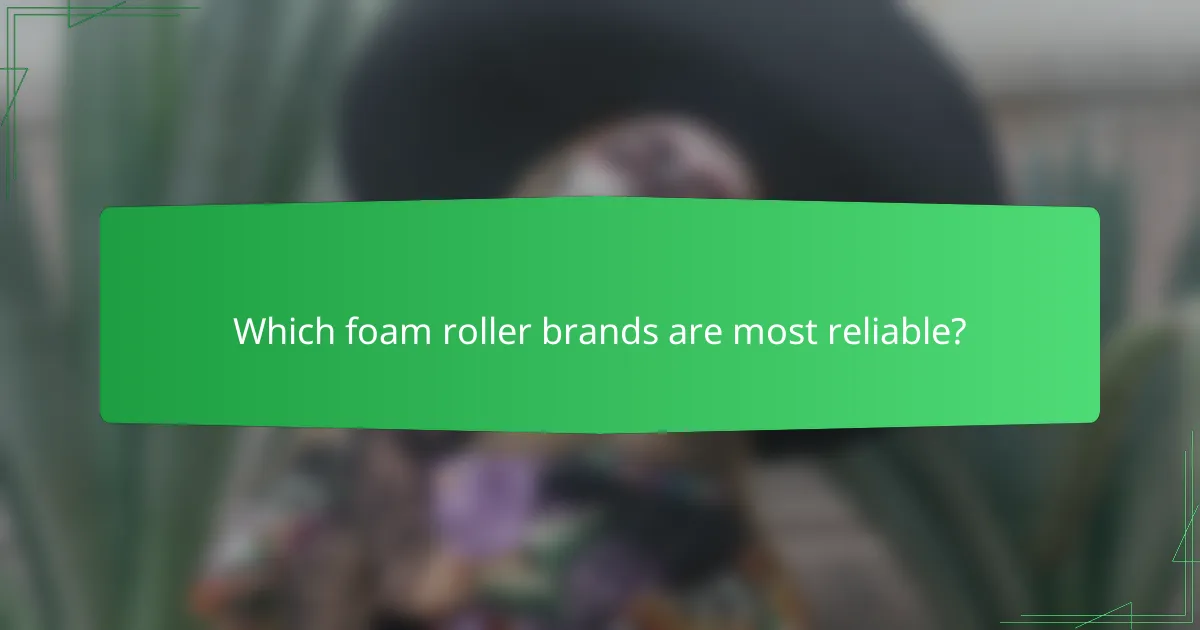 Which foam roller brands are most reliable?