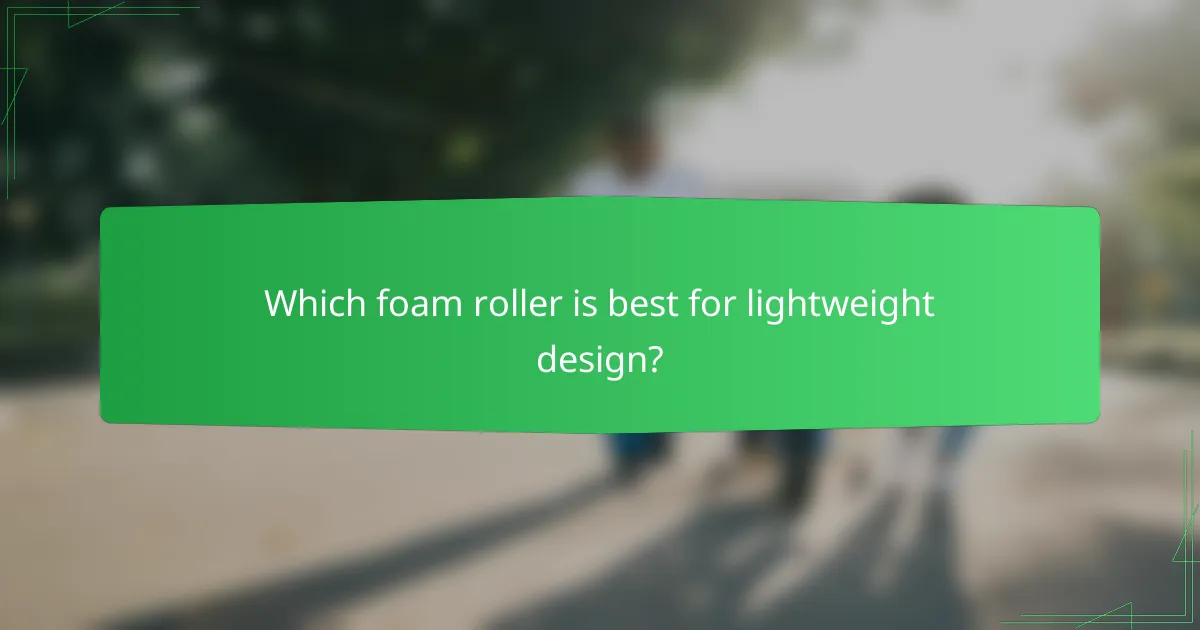 Which foam roller is best for lightweight design?